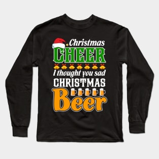 Christmas Cheer I Thought You Said Christmas Beer Long Sleeve T-Shirt